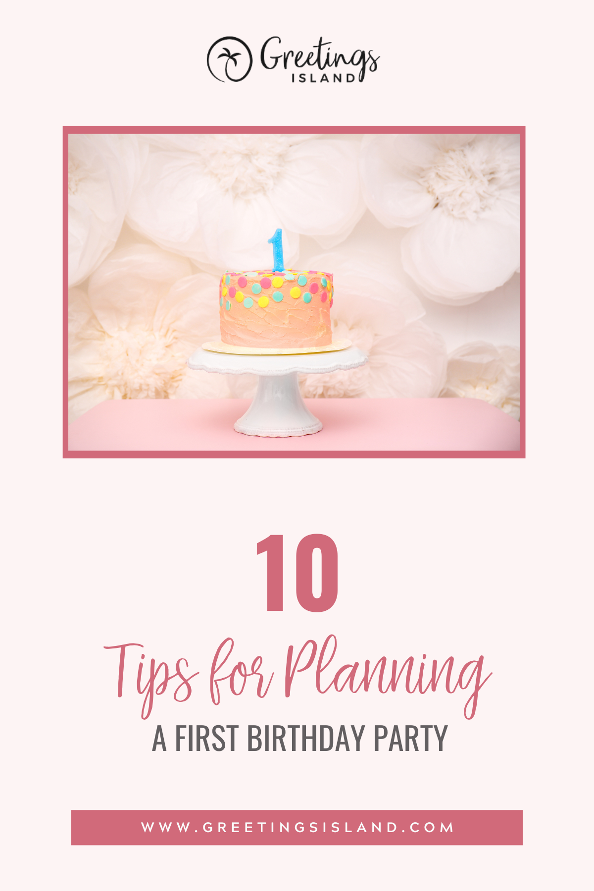 Blog cover image for “10 Tips for Planning a First Birthday Party” featuring a pastel pink frosted cake with colorful confetti sprinkles and a blue number one candle, displayed on a white cake stand against a soft floral backdrop, with Greetings Island branding and a pink layout.