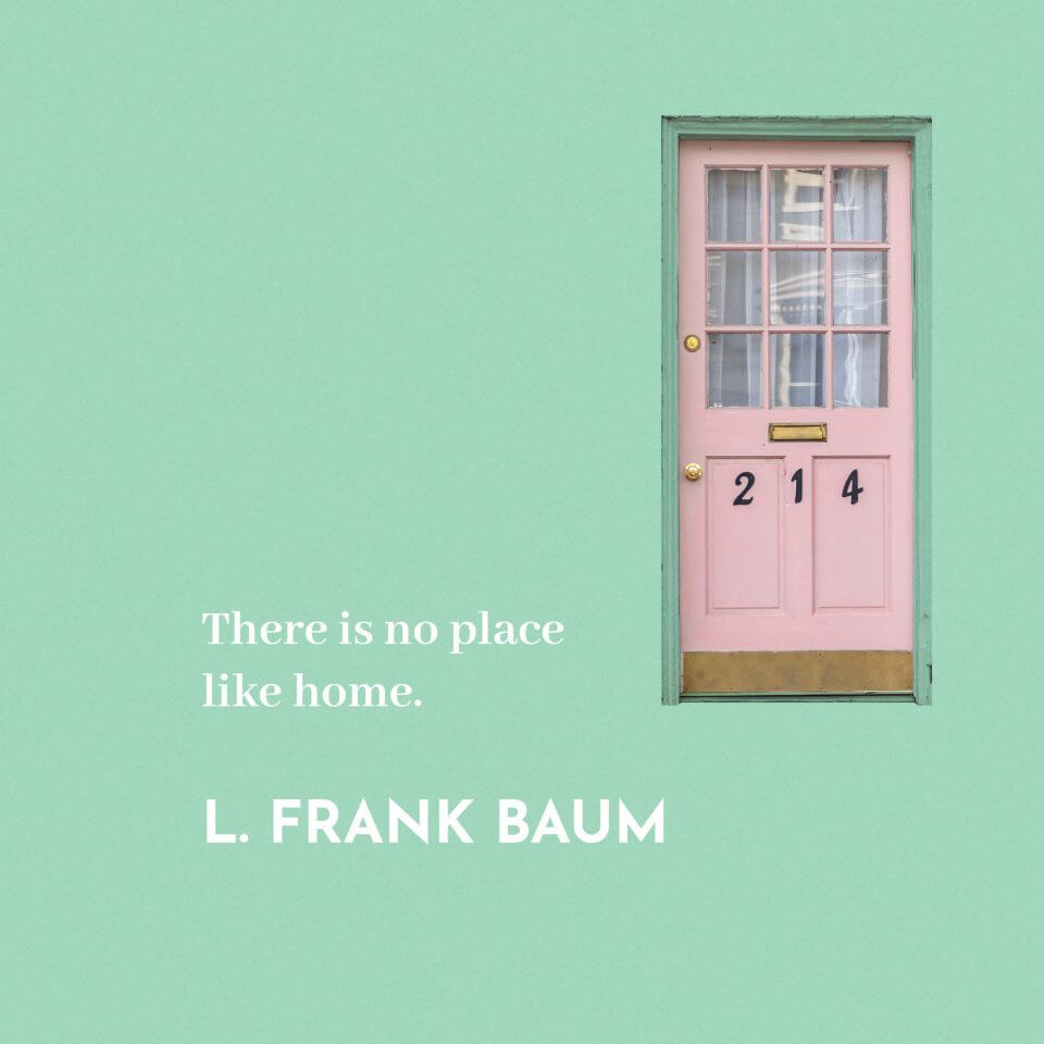 L. Frank Baum quote: “There is no place like home.”