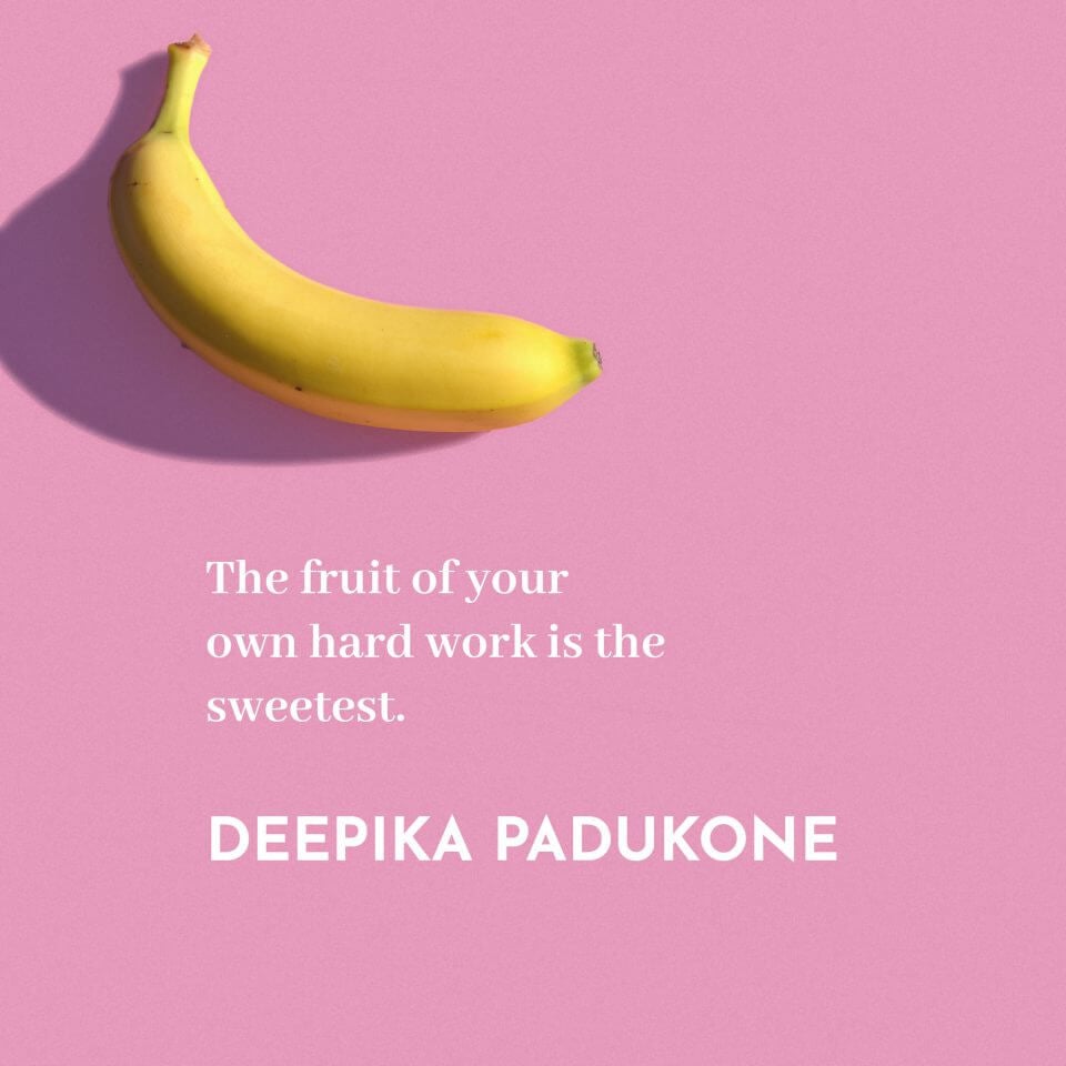 Deepika Padukone Quote: 'The fruit of your own hard work is the sweetest.' – Complemented by a Background Featuring a Banana