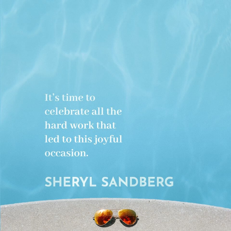 Sheryl Sandberg Quote: 'It’s time to celebrate all the hard work that led to this joyful occasion.' – Set against a Background Featuring a Pool on a Sunny Day