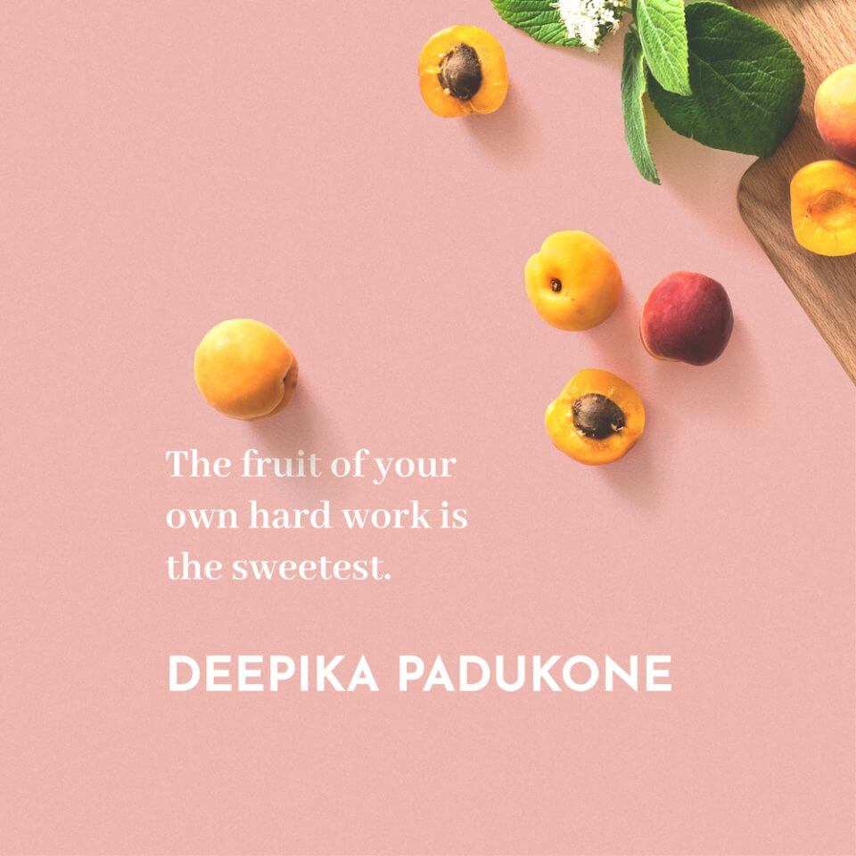 deepika padukone quote The fruit of your own hard work is the sweetest.