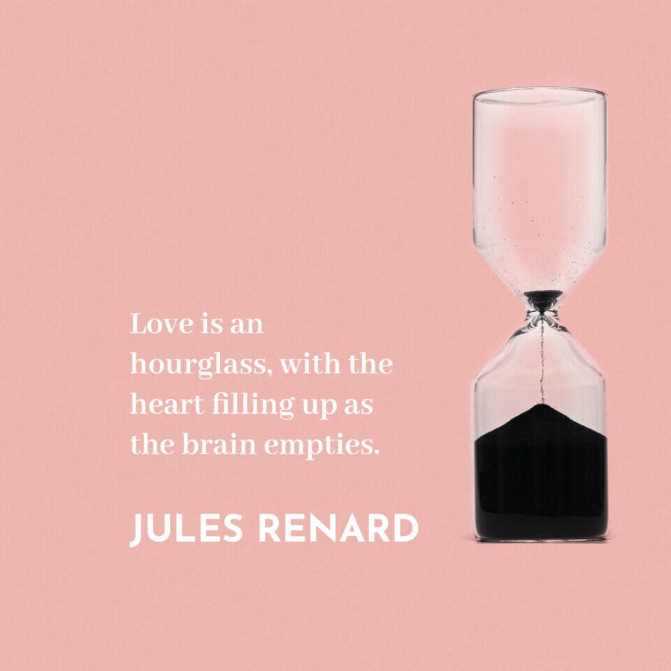 Quote by Jules Renard: 'Love is an hourglass, with the heart filling up as the brain empties.' Against a peach background, an hourglass with sand representing time.