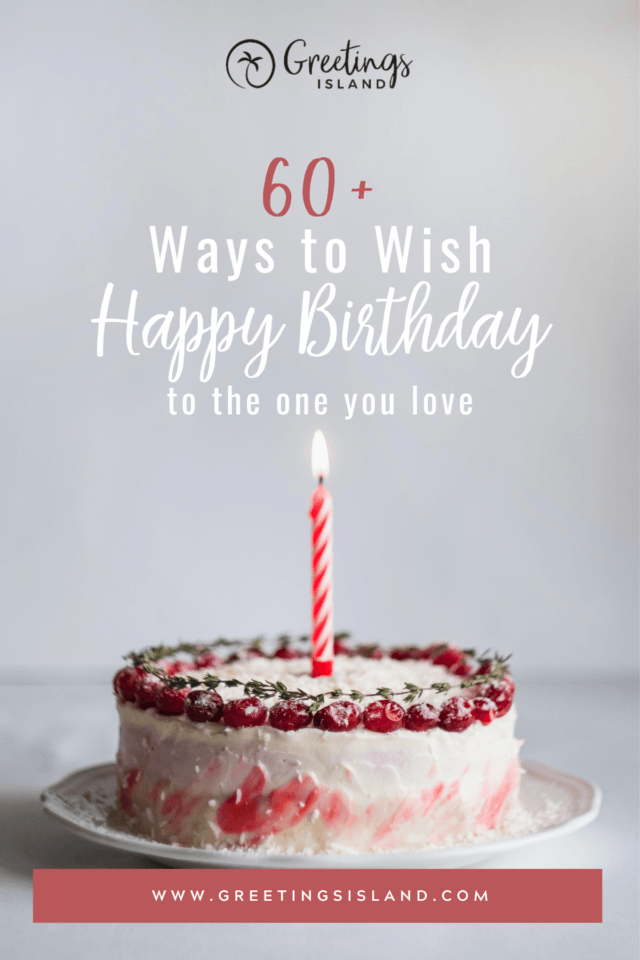 Explore 60+ Heartwarming Ways to Say 'Happy Birthday' to the One You Love. 🎂🕯️ Discover the Perfect Sentiment for Every Relationship! #BirthdayWishes #Love