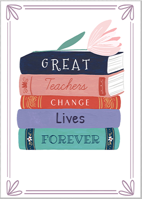 Thank You, Teacher Messages & Quotes: Celebrating the Lifelong Impact of Great Teachers – A Card Design with an Illustrated Stack of Books and the Sentiment, 'Great Teachers Change Lives Forever.'