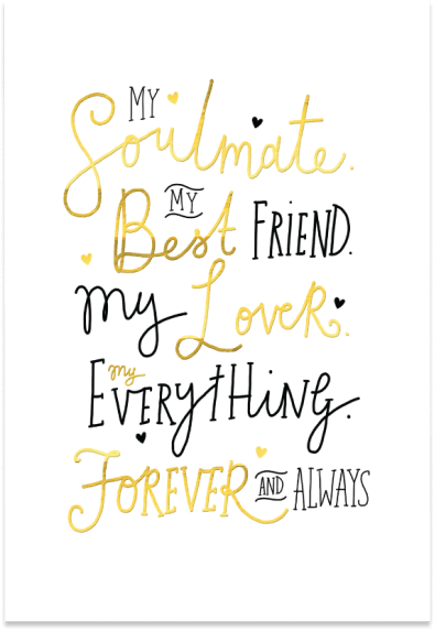 my soulmate, my best friend, my lover, my everything, forever and always love card in black and gold text