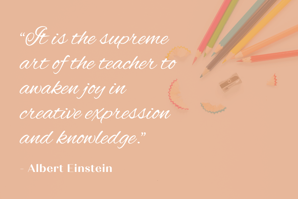 A quote by Albert Einstein about the art of the teacher to awaken joy in creative expression and knowledge.  The quote reads: "It is the supreme art of the teacher to awaken joy in creative expression and knowledge."