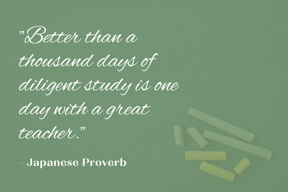 Japanese proverb on chalkboard: "Better than a thousand days of diligent study is one day with a great teacher."