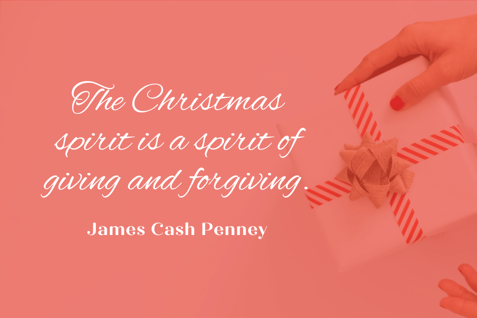 A quote by James Cash Penney, "The Christmas spirit is a spirit of giving and forgiving." The quote is written in white text on a red background. 