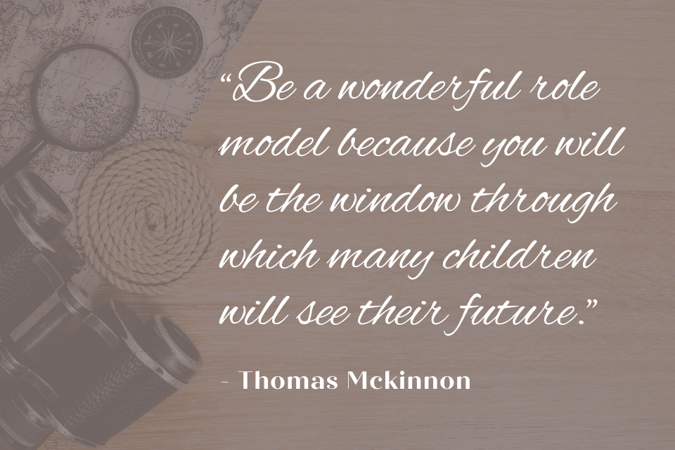Thomas McKinnon: "Be a wonderful role model because you will be the window through which many children will see their future." White text on image with binoculars, compass, and a map.