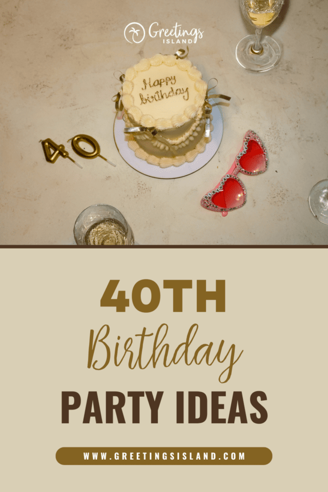 pinterest banner 40th birthday ideas Pinterest-style banner featuring a top-view photo of a small birthday cake, gold ‘40’ candles, champagne glasses, and red heart-shaped glasses, with text reading ‘40th Birthday Party Ideas’ and the Greetings Island logo.